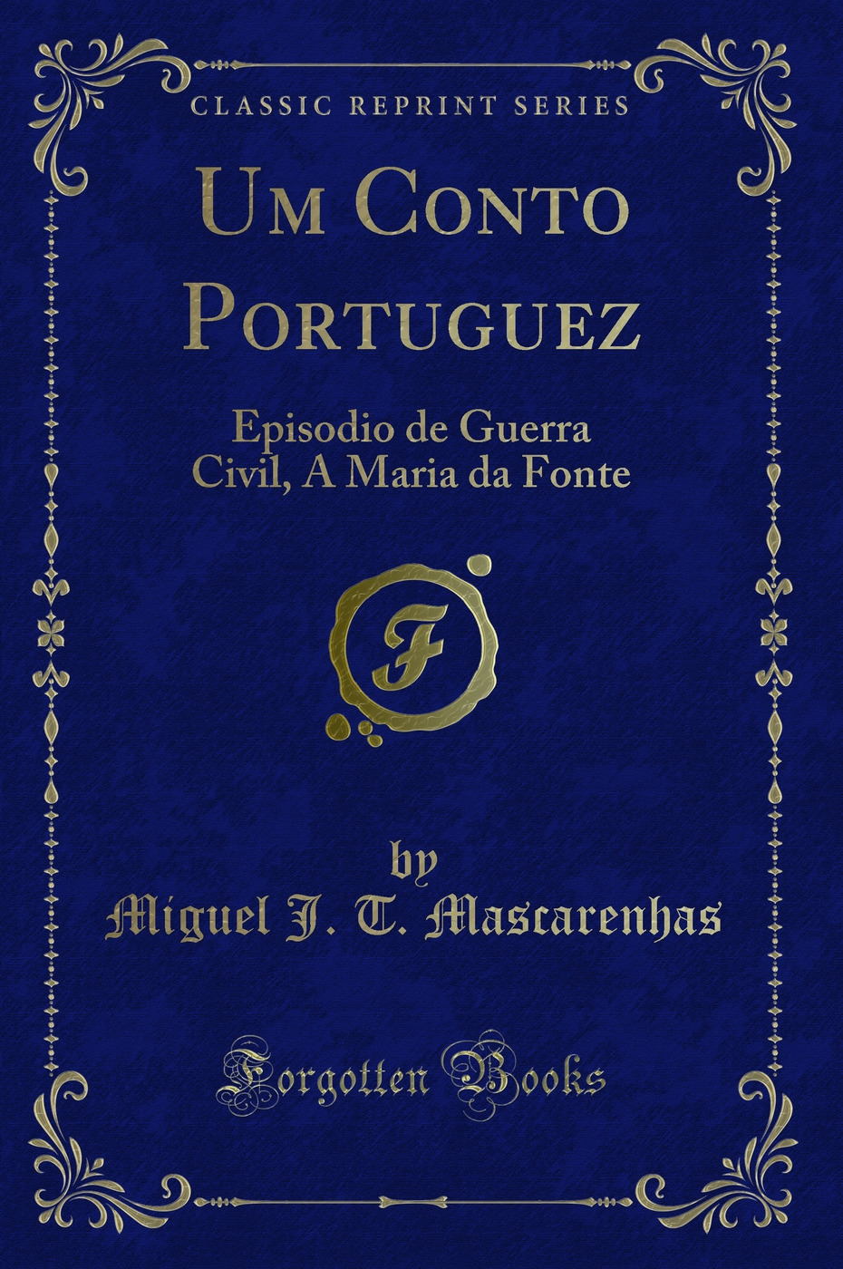 Um Conto Portuguez: Episodio de Guerra Civil, A Maria da Fonte (Classic Reprint)