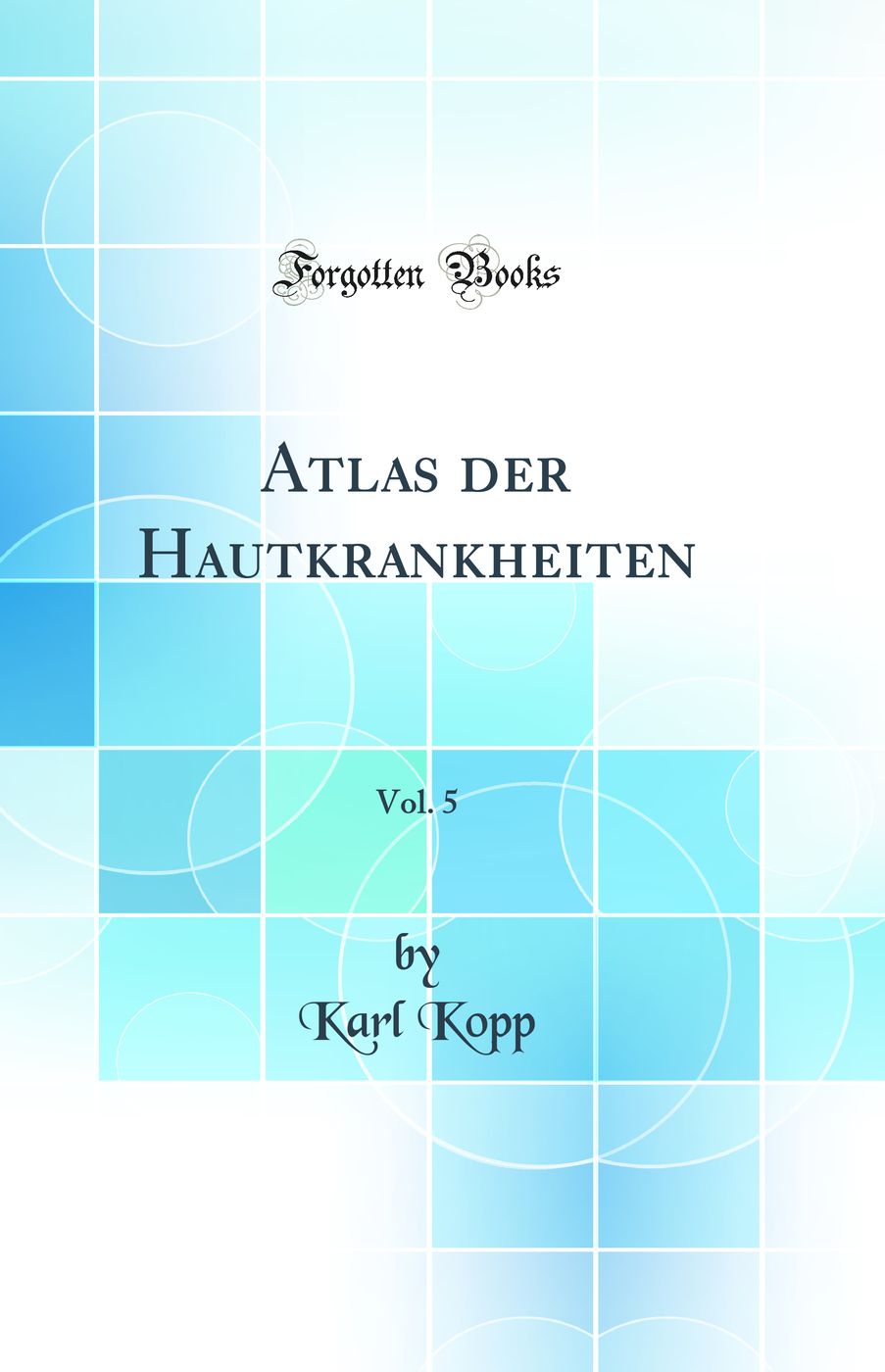 Atlas der Hautkrankheiten, Vol. 5 (Classic Reprint)