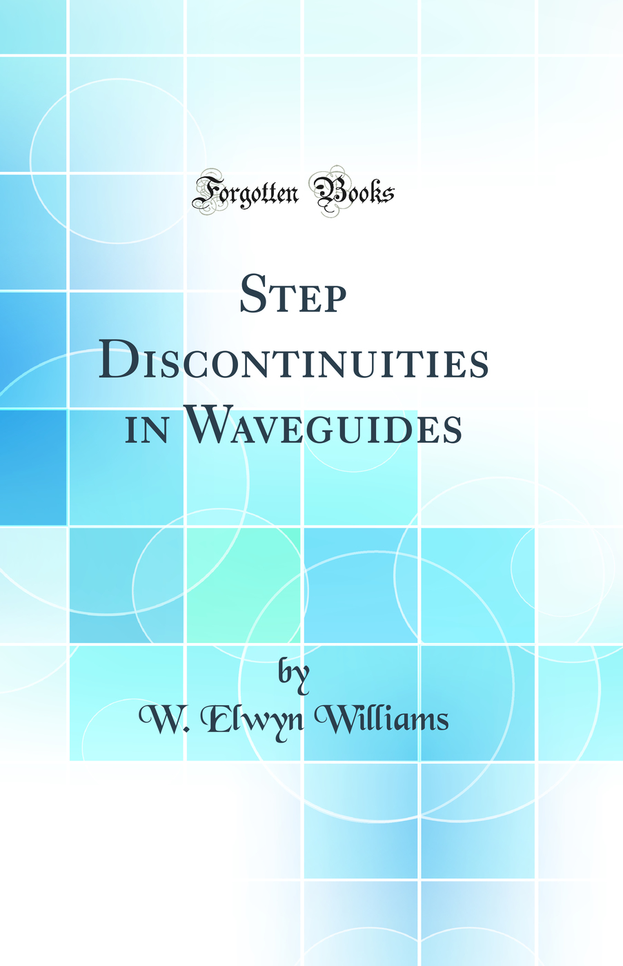Step Discontinuities in Waveguides (Classic Reprint)