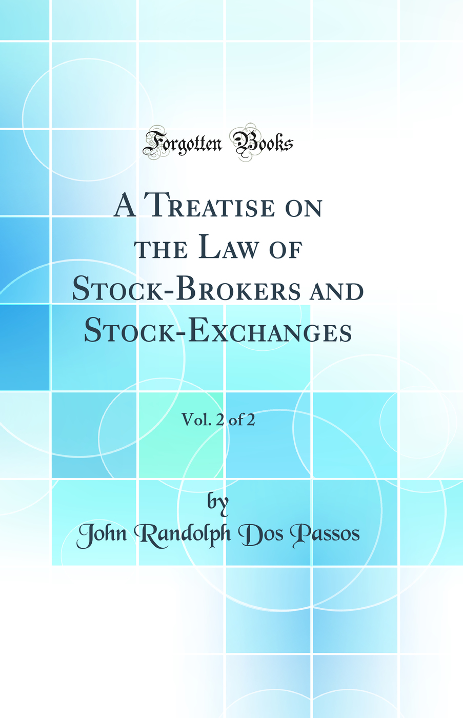 A Treatise on the Law of Stock-Brokers and Stock-Exchanges, Vol. 2 of 2 (Classic Reprint)