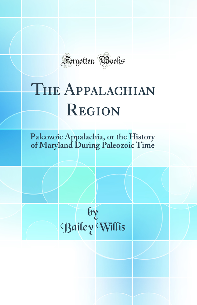 The Appalachian Region: Paleozoic Appalachia, or the History of Maryland During Paleozoic Time (Classic Reprint)