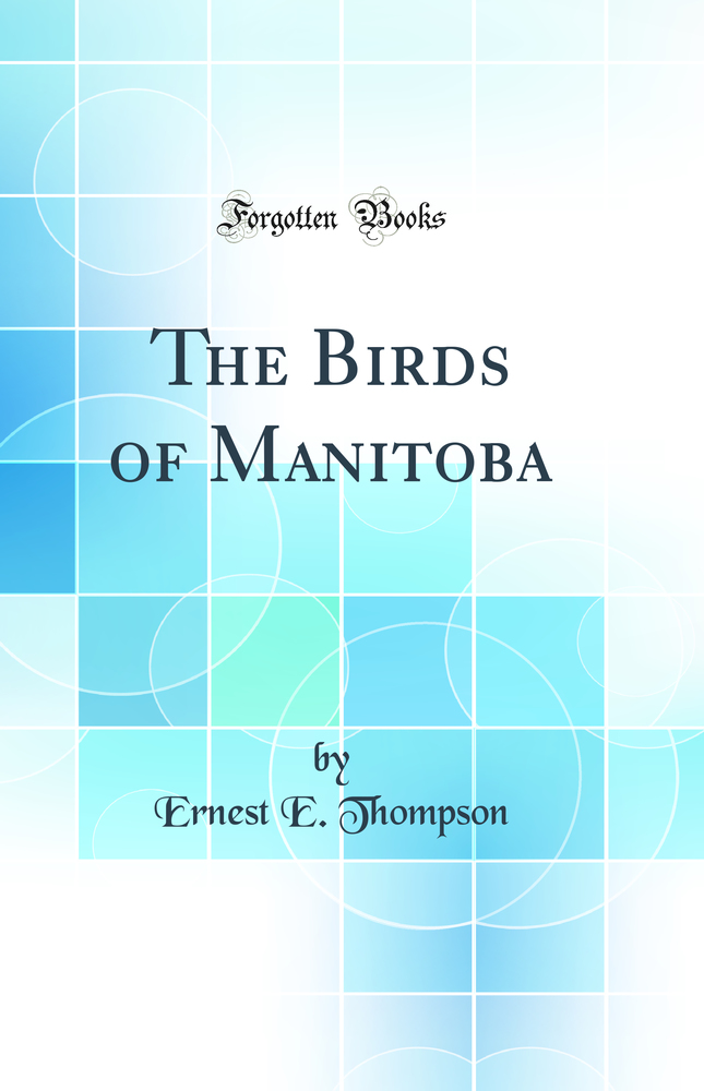 The Birds of Manitoba (Classic Reprint)