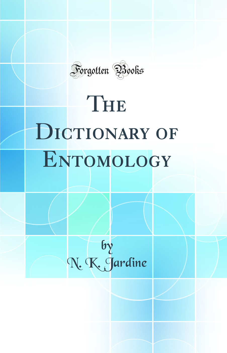The Dictionary of Entomology (Classic Reprint)