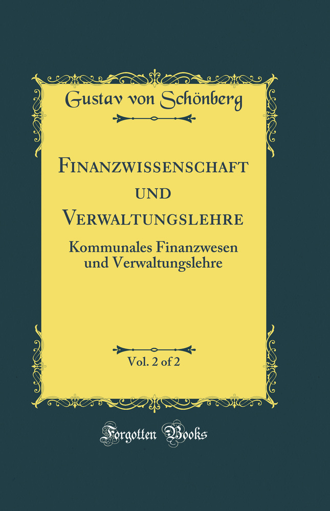 Finanzwissenschaft und Verwaltungslehre, Vol. 2 of 2: Kommunales Finanzwesen und Verwaltungslehre (Classic Reprint)