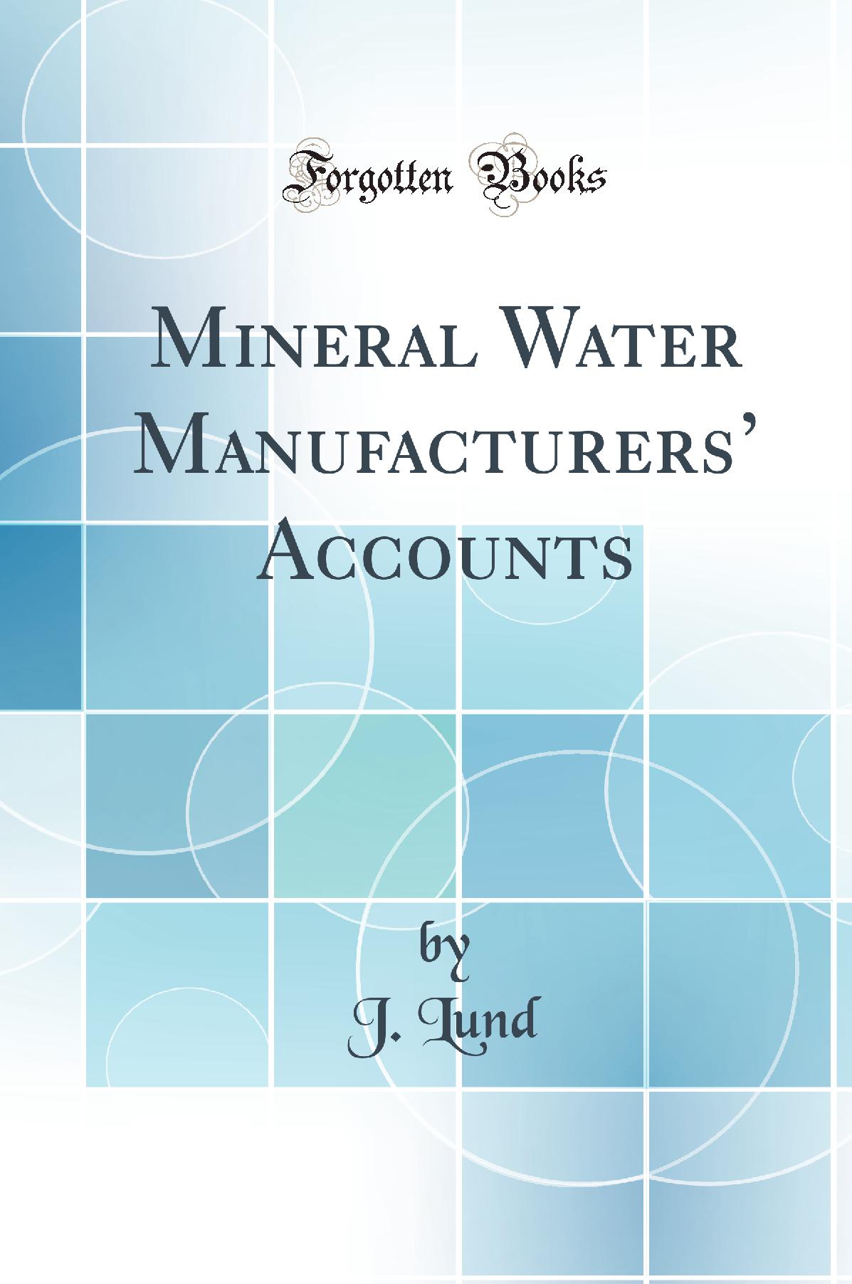 Mineral Water Manufacturers’ Accounts (Classic Reprint)