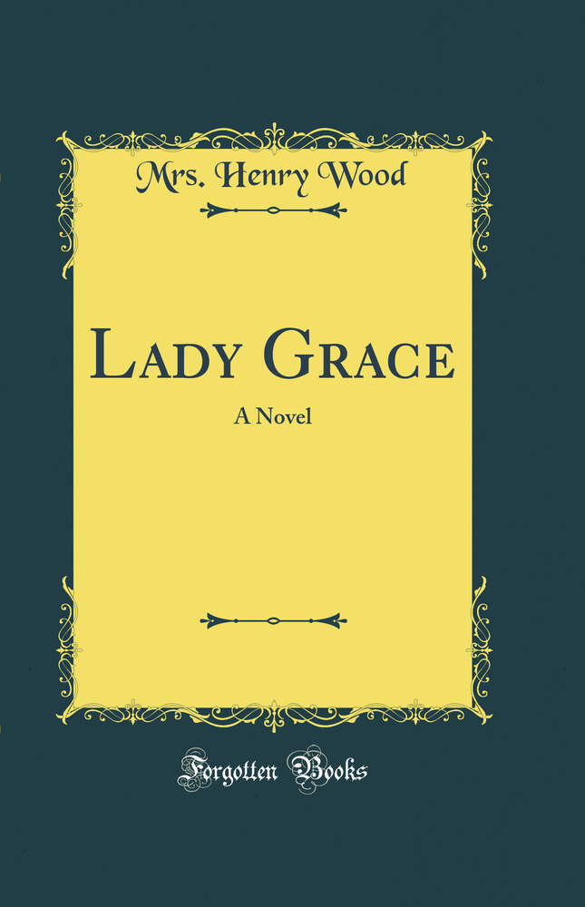 Lady Grace: A Novel (Classic Reprint)