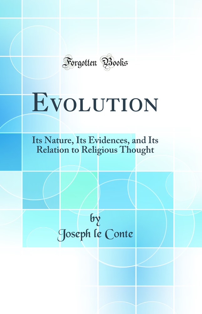 Evolution: Its Nature, Its Evidences, and Its Relation to Religious Thought (Classic Reprint)
