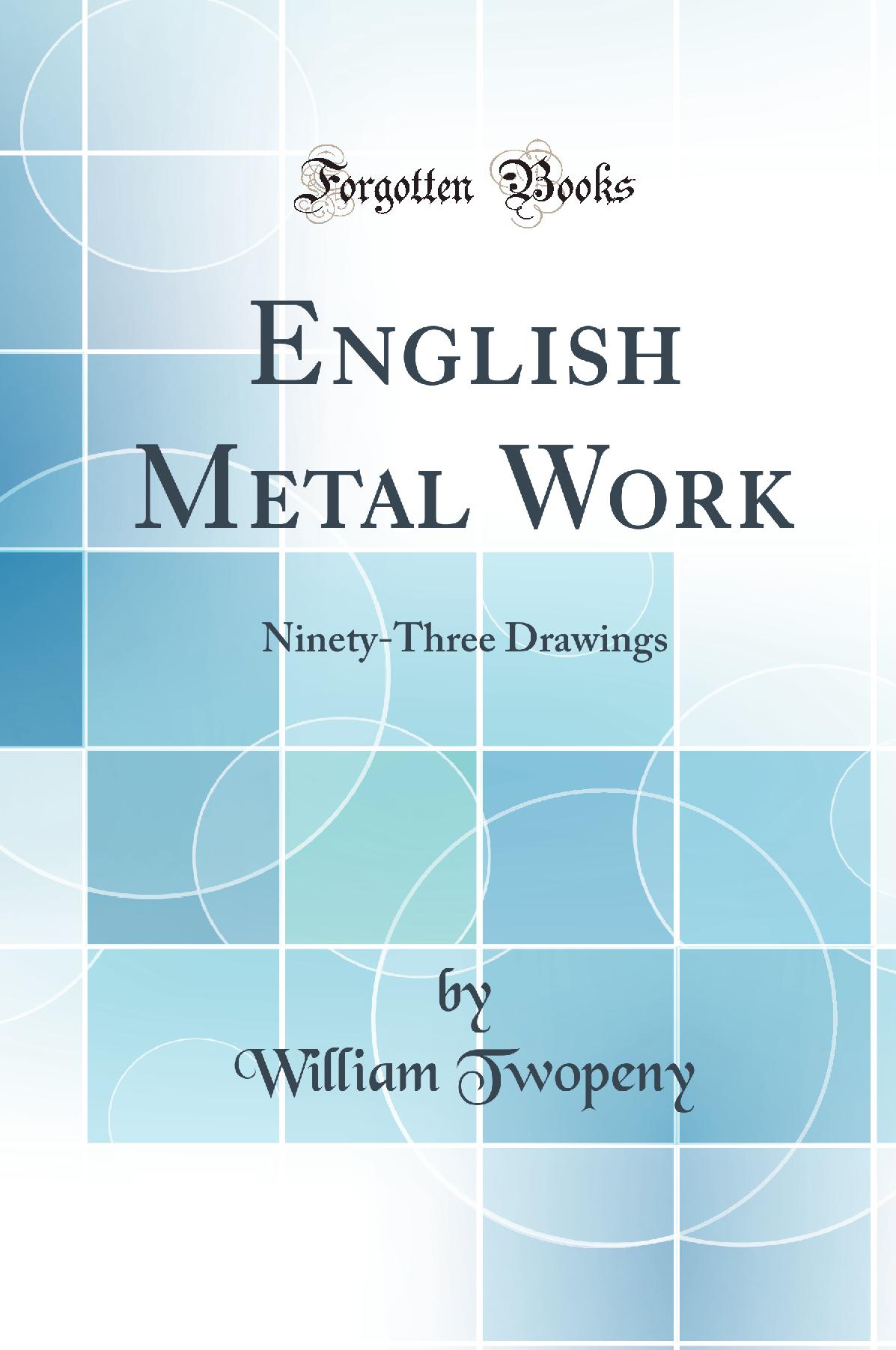 English Metal Work: Ninety-Three Drawings (Classic Reprint)