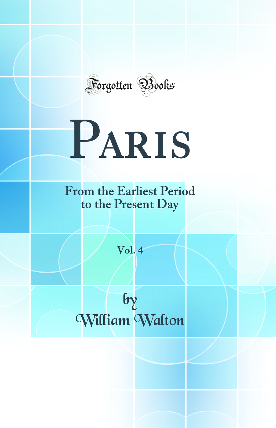 Paris, Vol. 4: From the Earliest Period to the Present Day (Classic Reprint)