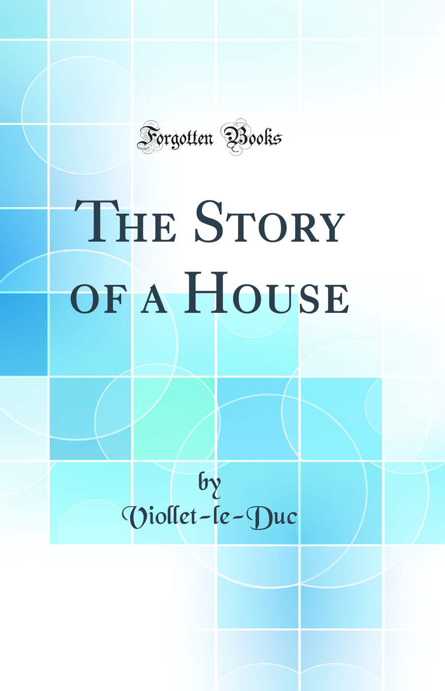 The Story of a House (Classic Reprint)