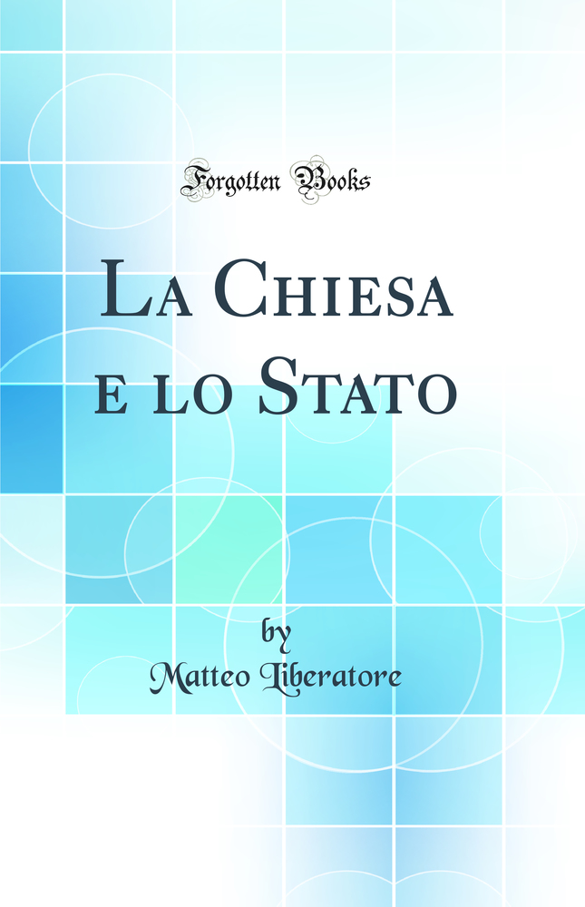 La Chiesa e lo Stato (Classic Reprint)
