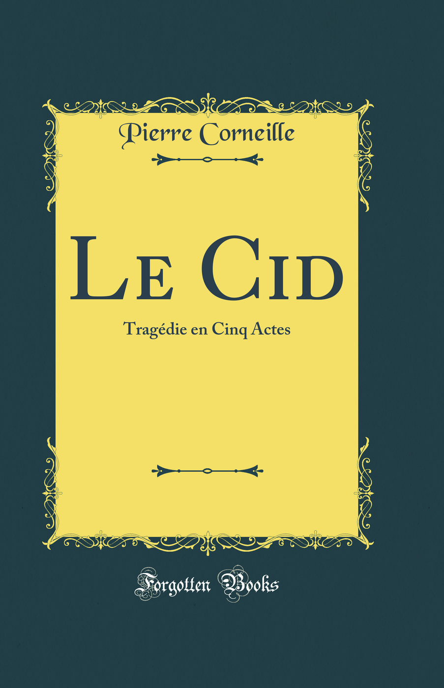 Le Cid: Tragédie en Cinq Actes (Classic Reprint)
