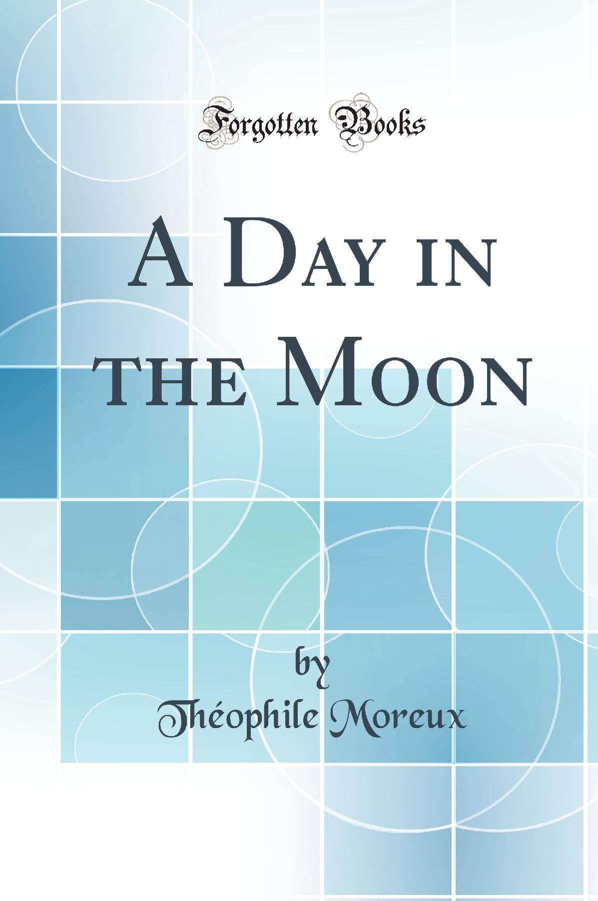 A Day in the Moon (Classic Reprint)
