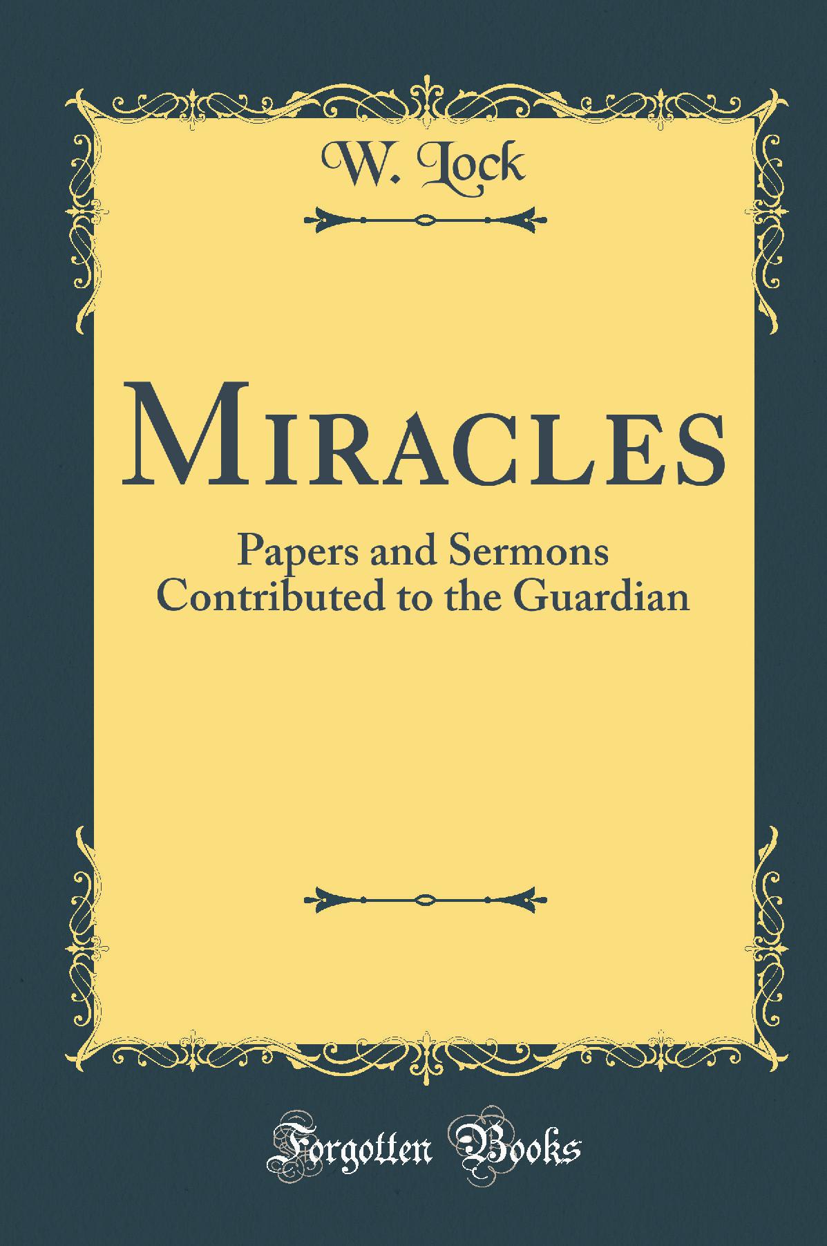 Miracles: Papers and Sermons Contributed to the Guardian (Classic Reprint)