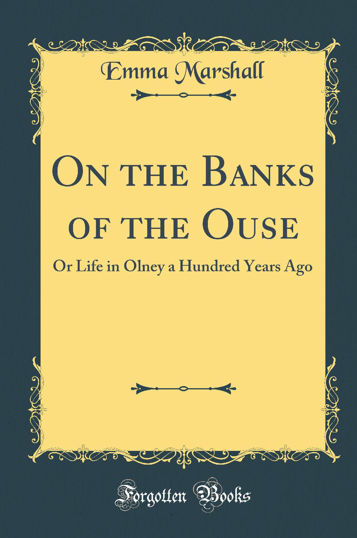 On the Banks of the Ouse: Or Life in Olney a Hundred Years Ago (Classic Reprint)