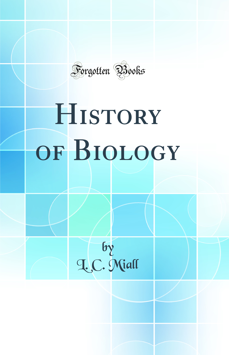History of Biology (Classic Reprint)