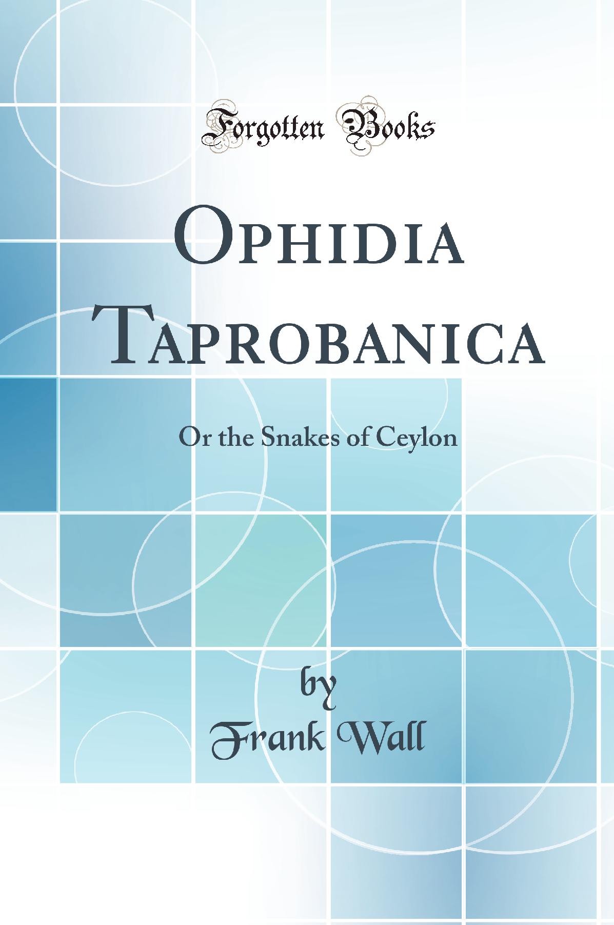 Ophidia Taprobanica: Or the Snakes of Ceylon (Classic Reprint)