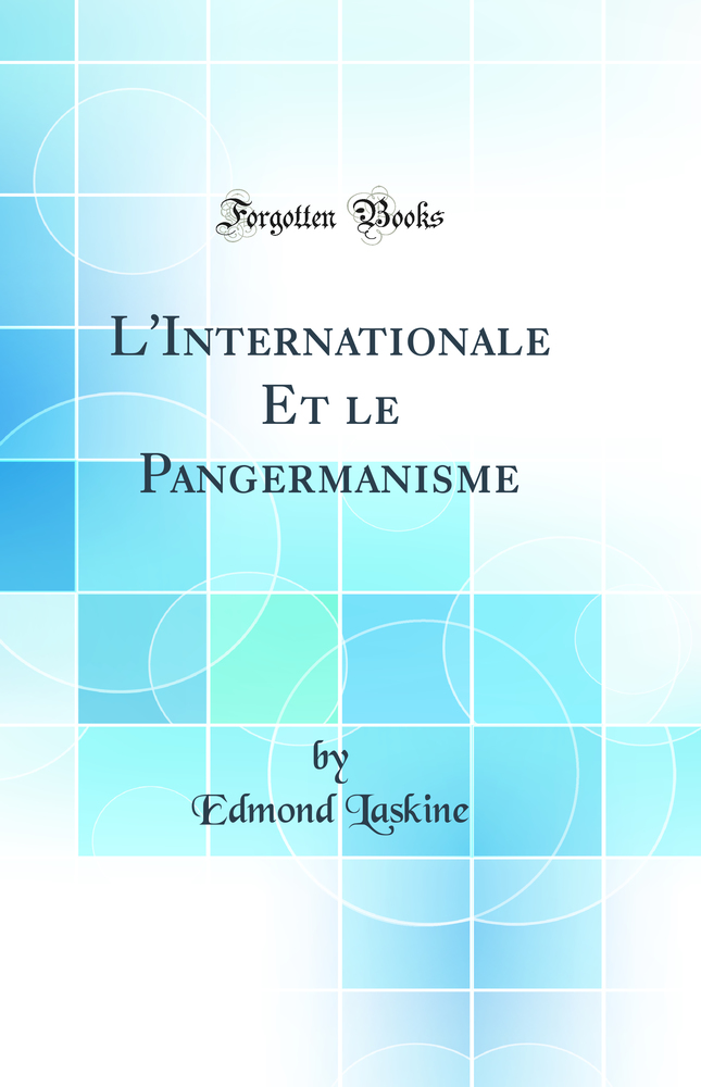 L'Internationale Et le Pangermanisme (Classic Reprint)