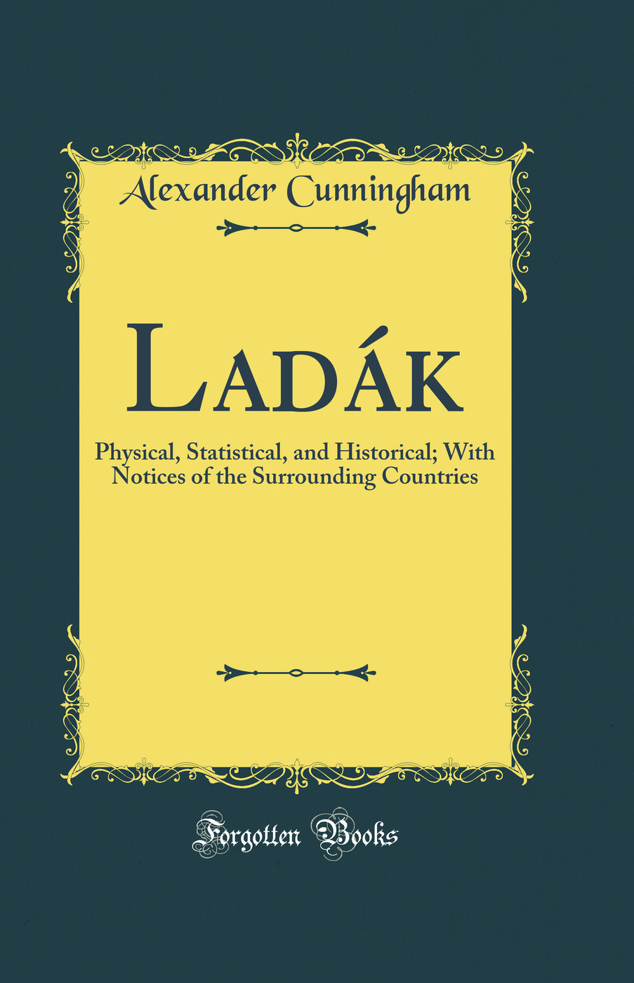 Ladák: Physical, Statistical, and Historical; With Notices of the Surrounding Countries (Classic Reprint)