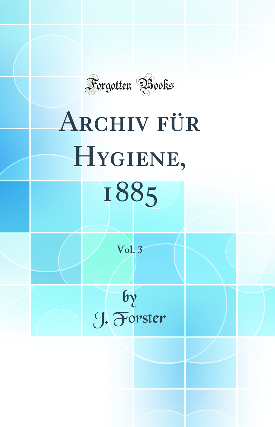 Archiv für Hygiene, 1885, Vol. 3 (Classic Reprint)
