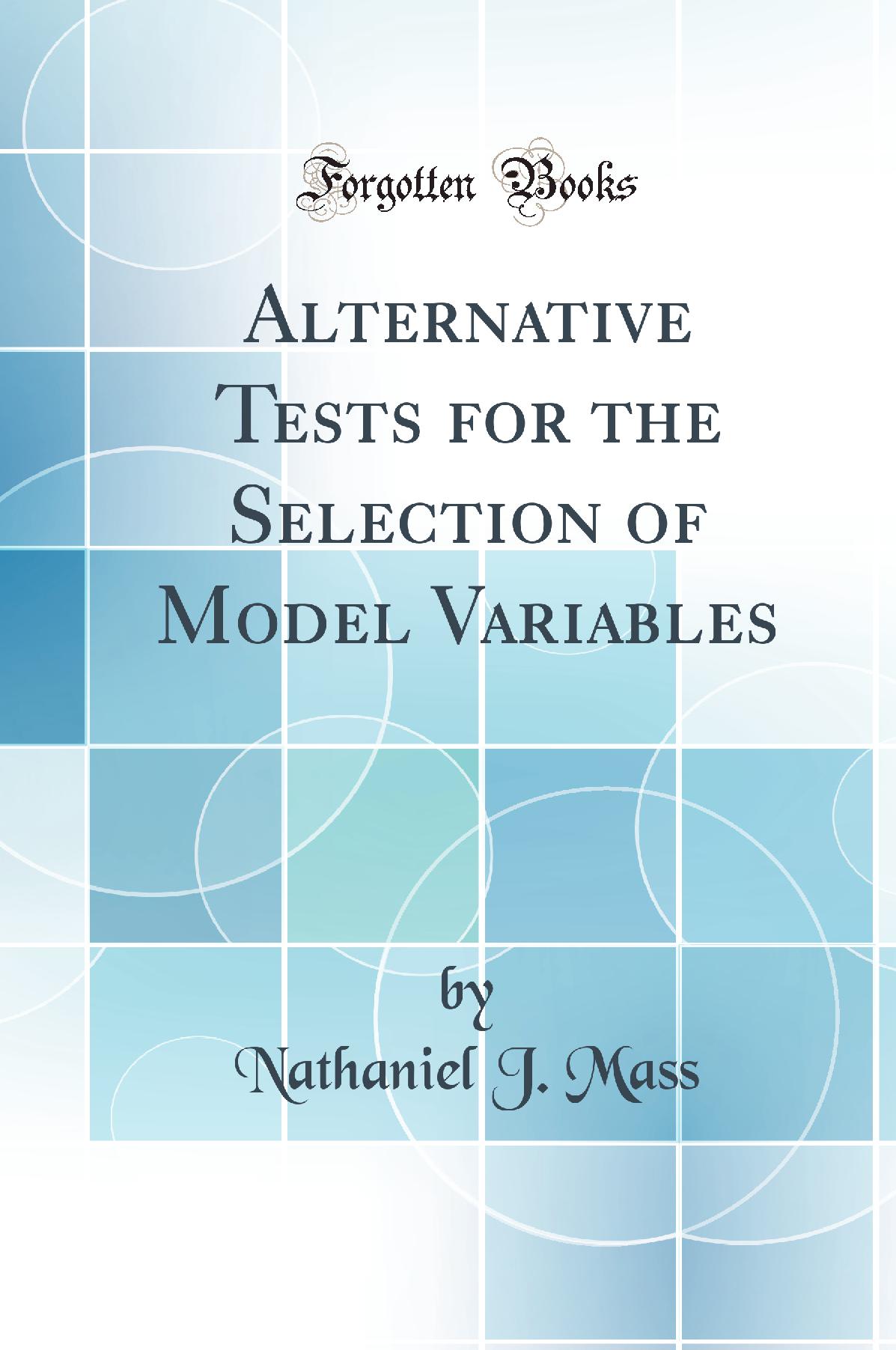 Alternative Tests for the Selection of Model Variables (Classic Reprint)