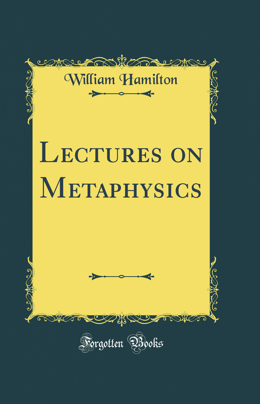 Lectures on Metaphysics (Classic Reprint)