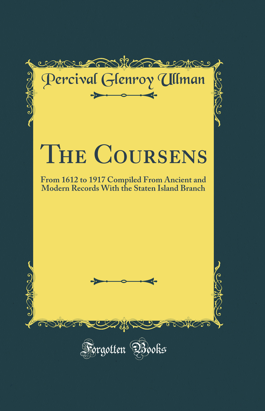 The Coursens: From 1612 to 1917 Compiled From Ancient and Modern Records With the Staten Island Branch (Classic Reprint)