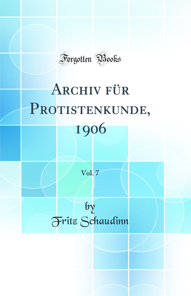 Archiv für Protistenkunde, 1906, Vol. 7 (Classic Reprint)