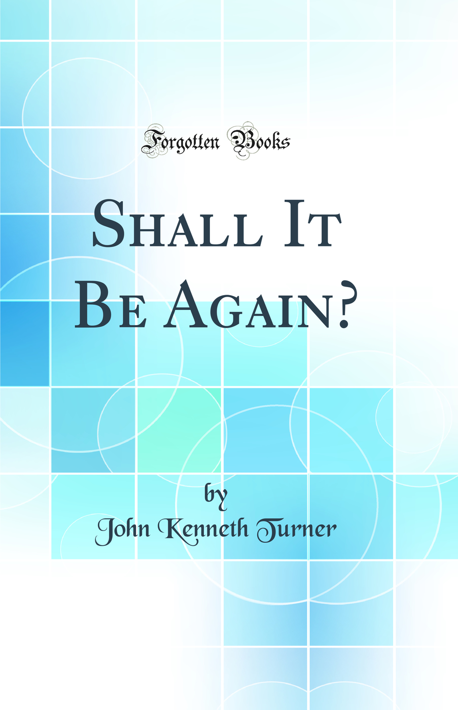 Shall It Be Again? (Classic Reprint)