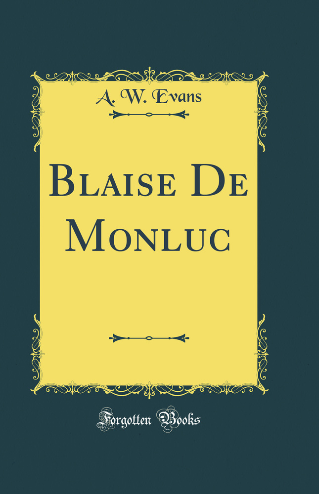 Blaise De Monluc (Classic Reprint)