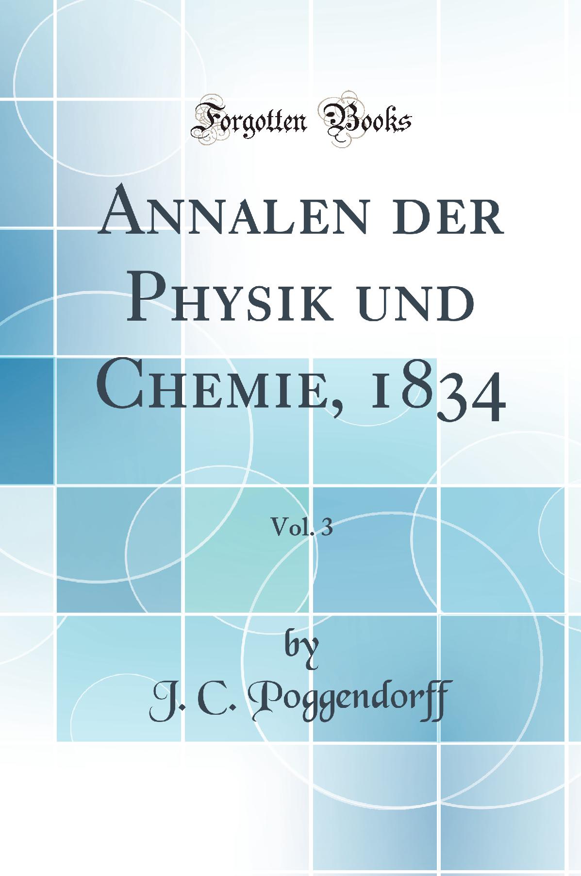 Annalen der Physik und Chemie, 1834, Vol. 3 (Classic Reprint)