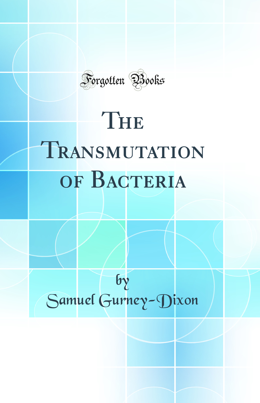 The Transmutation of Bacteria (Classic Reprint)