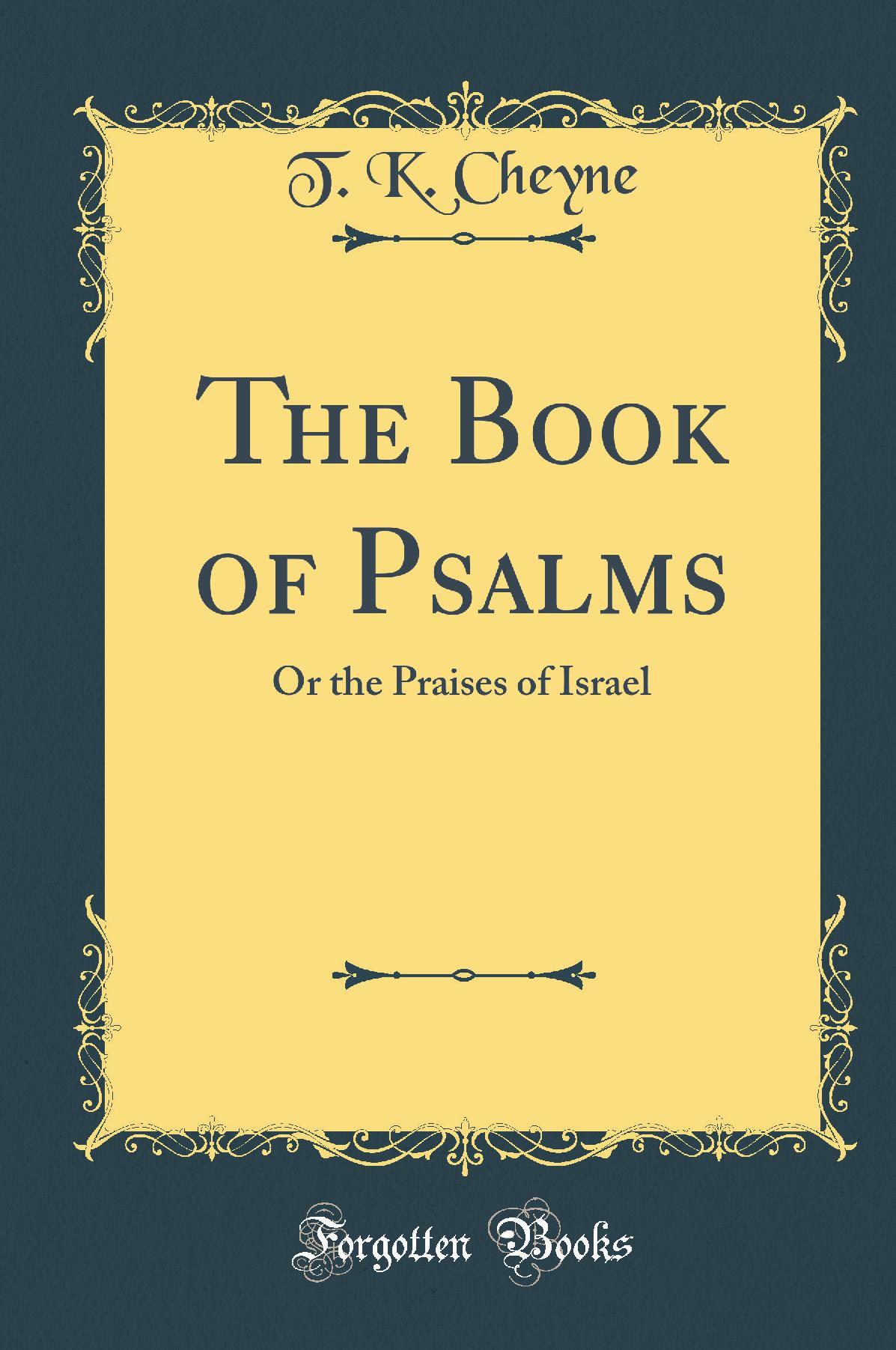 The Book of Psalms: Or the Praises of Israel (Classic Reprint)
