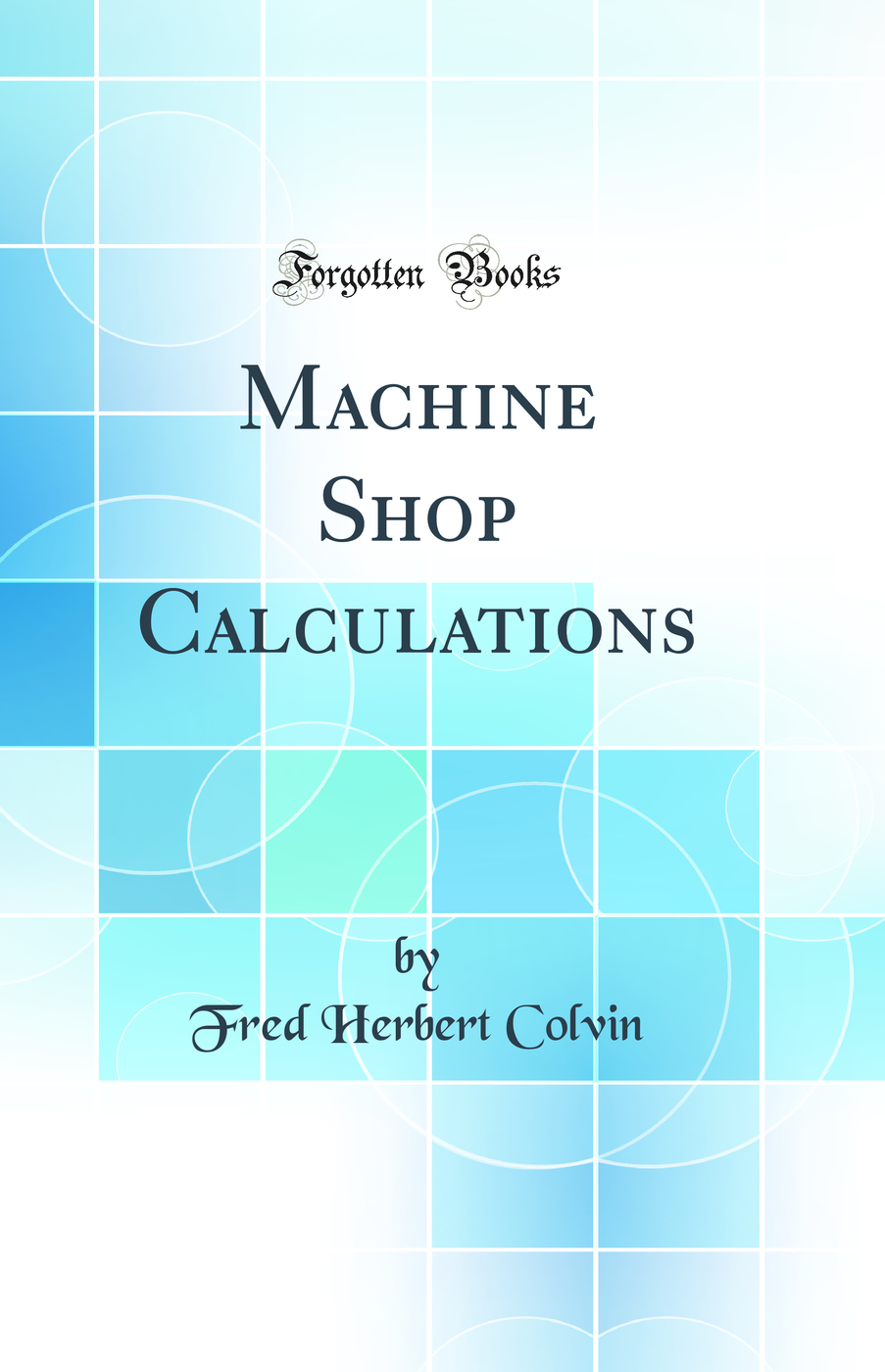 Machine Shop Calculations (Classic Reprint)