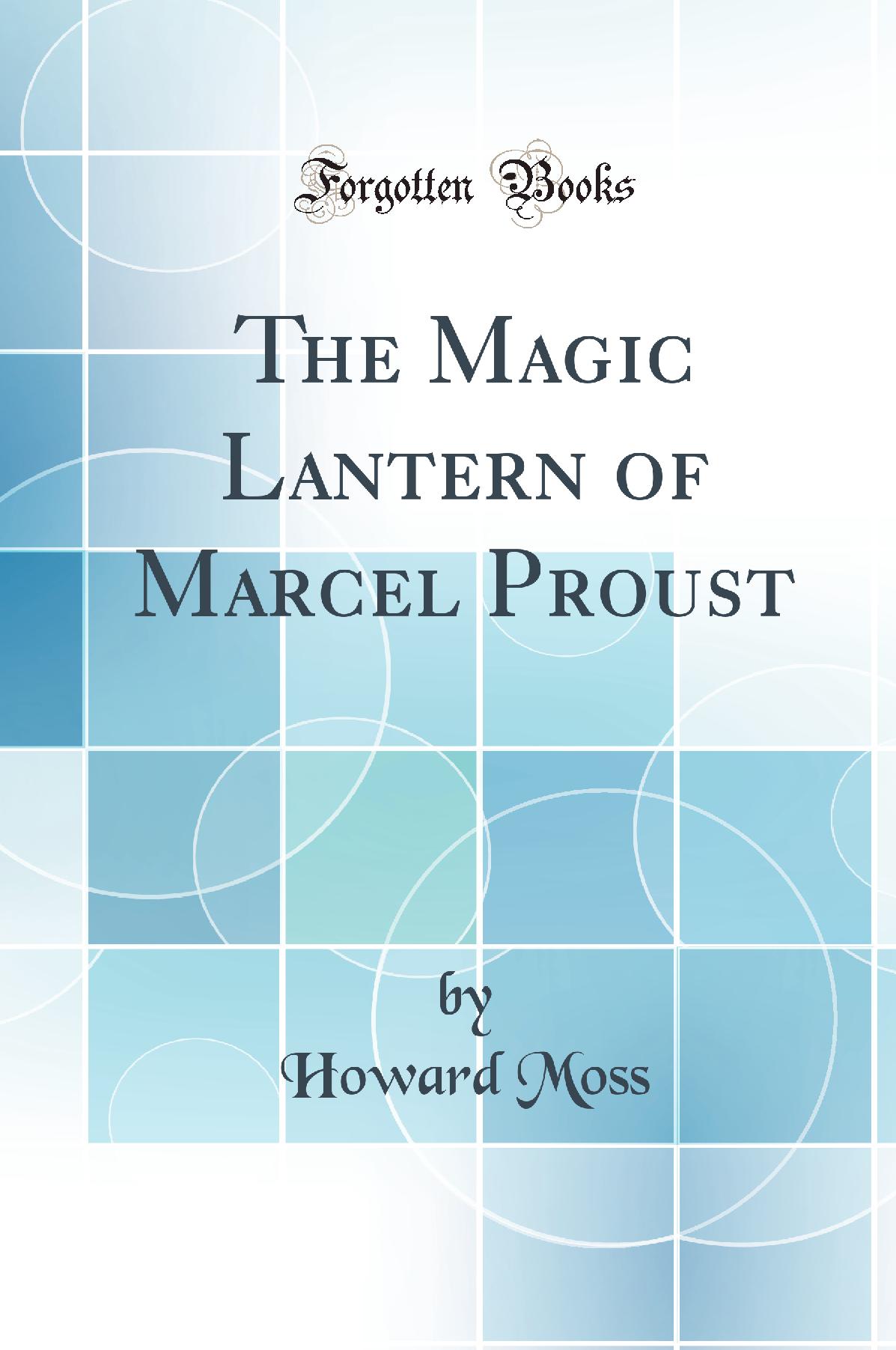 The Magic Lantern of Marcel Proust (Classic Reprint)