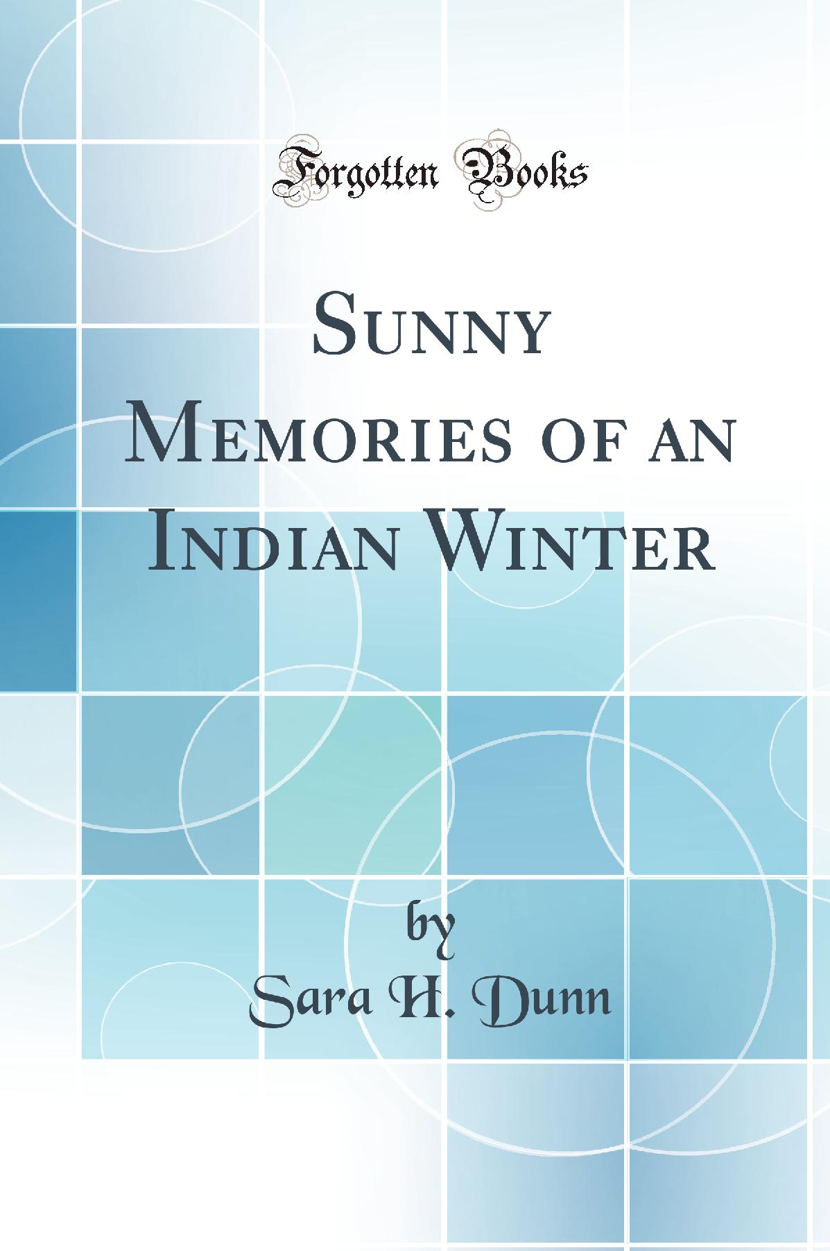 Sunny Memories of an Indian Winter (Classic Reprint)
