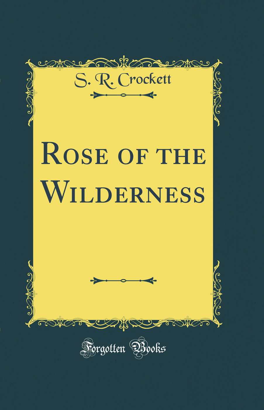 Rose of the Wilderness (Classic Reprint)