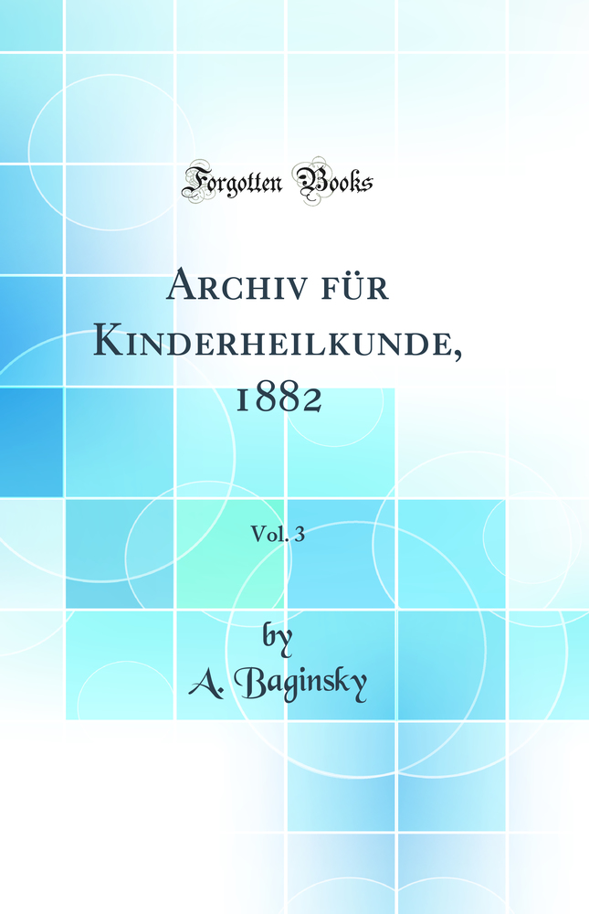 Archiv für Kinderheilkunde, 1882, Vol. 3 (Classic Reprint)