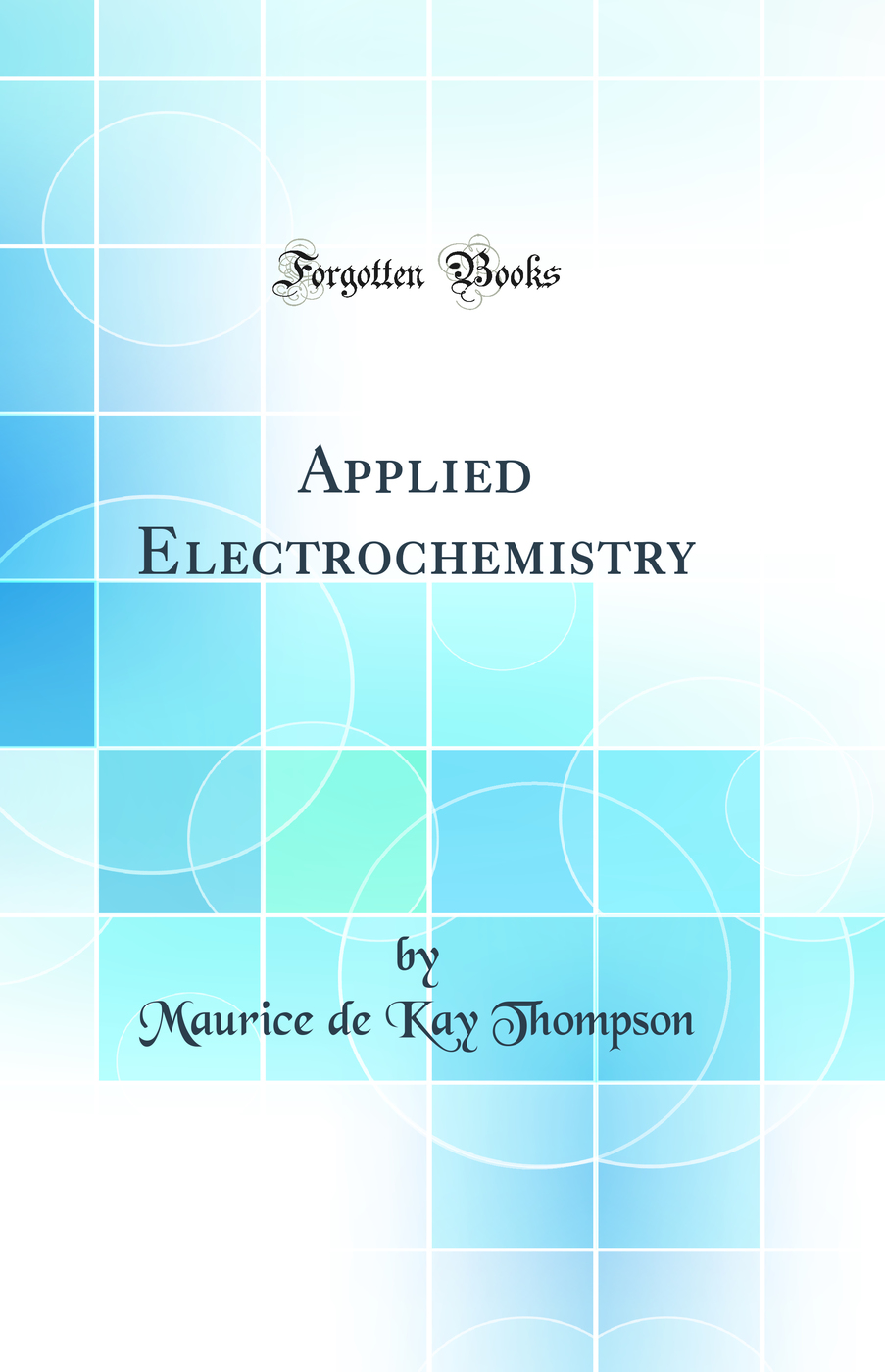 Applied Electrochemistry (Classic Reprint)