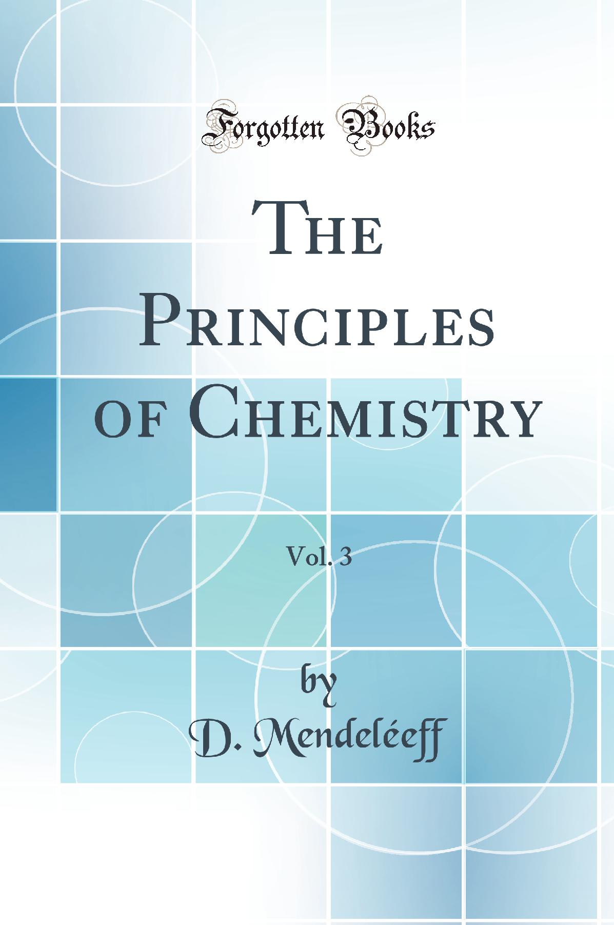 The Principles of Chemistry, Vol. 3 (Classic Reprint)