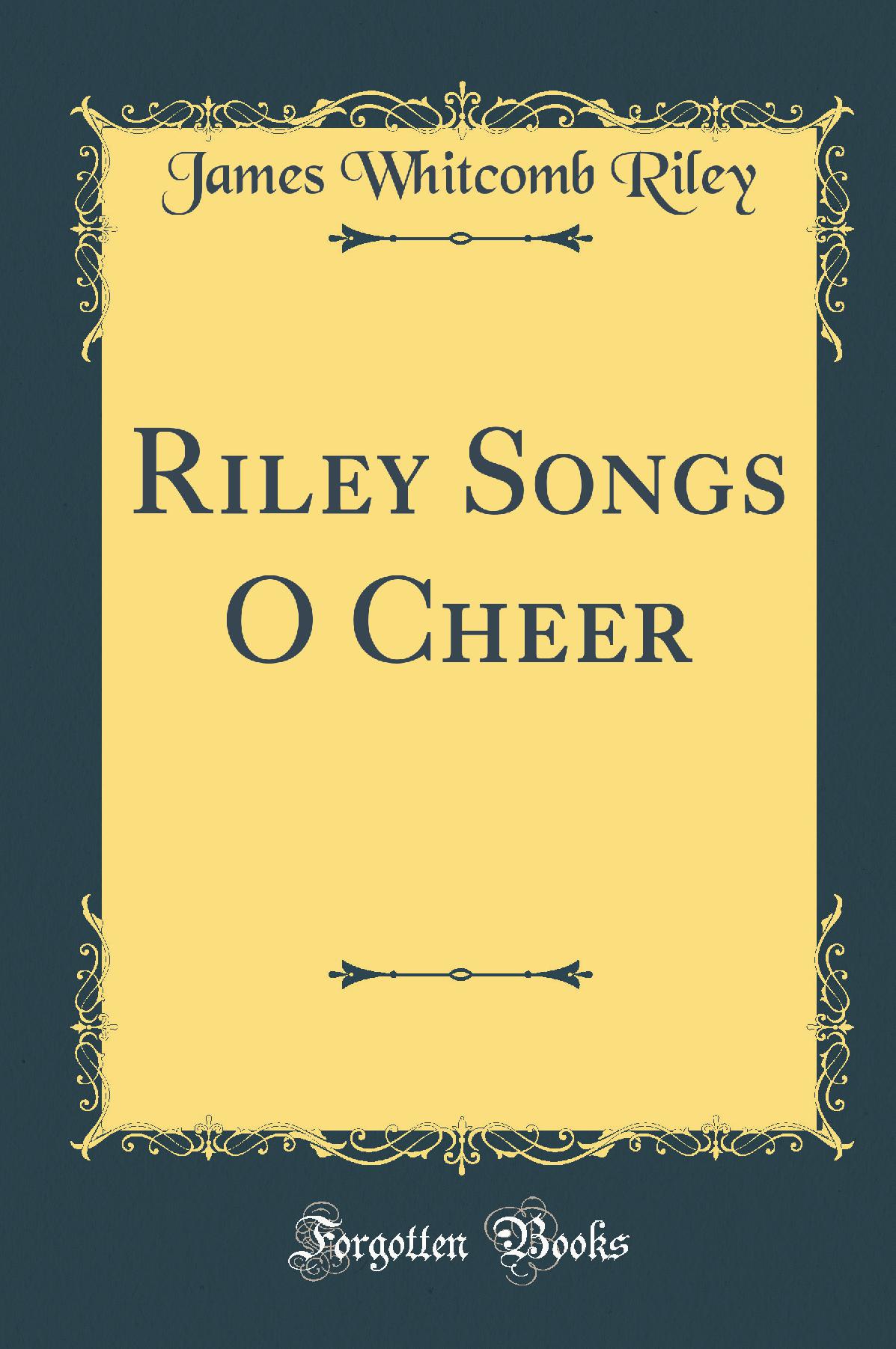 Riley Songs O Cheer (Classic Reprint)