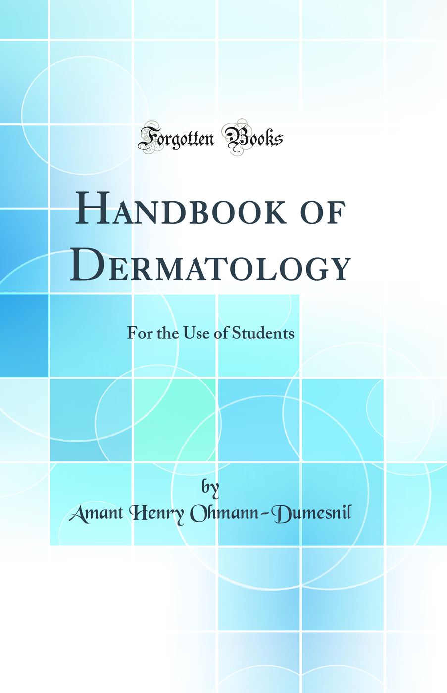 Handbook of Dermatology: For the Use of Students (Classic Reprint)