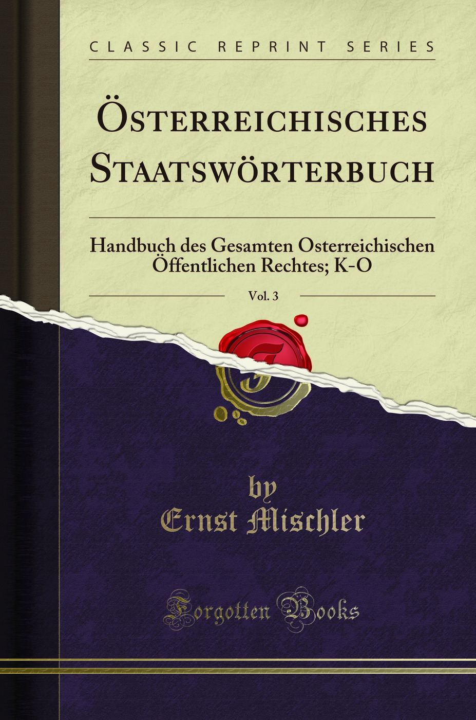 Österreichisches Staatswörterbuch, Vol. 3: Handbuch des Gesamten Österreichischen Öffentlichen Rechtes; K-O (Classic Reprint)