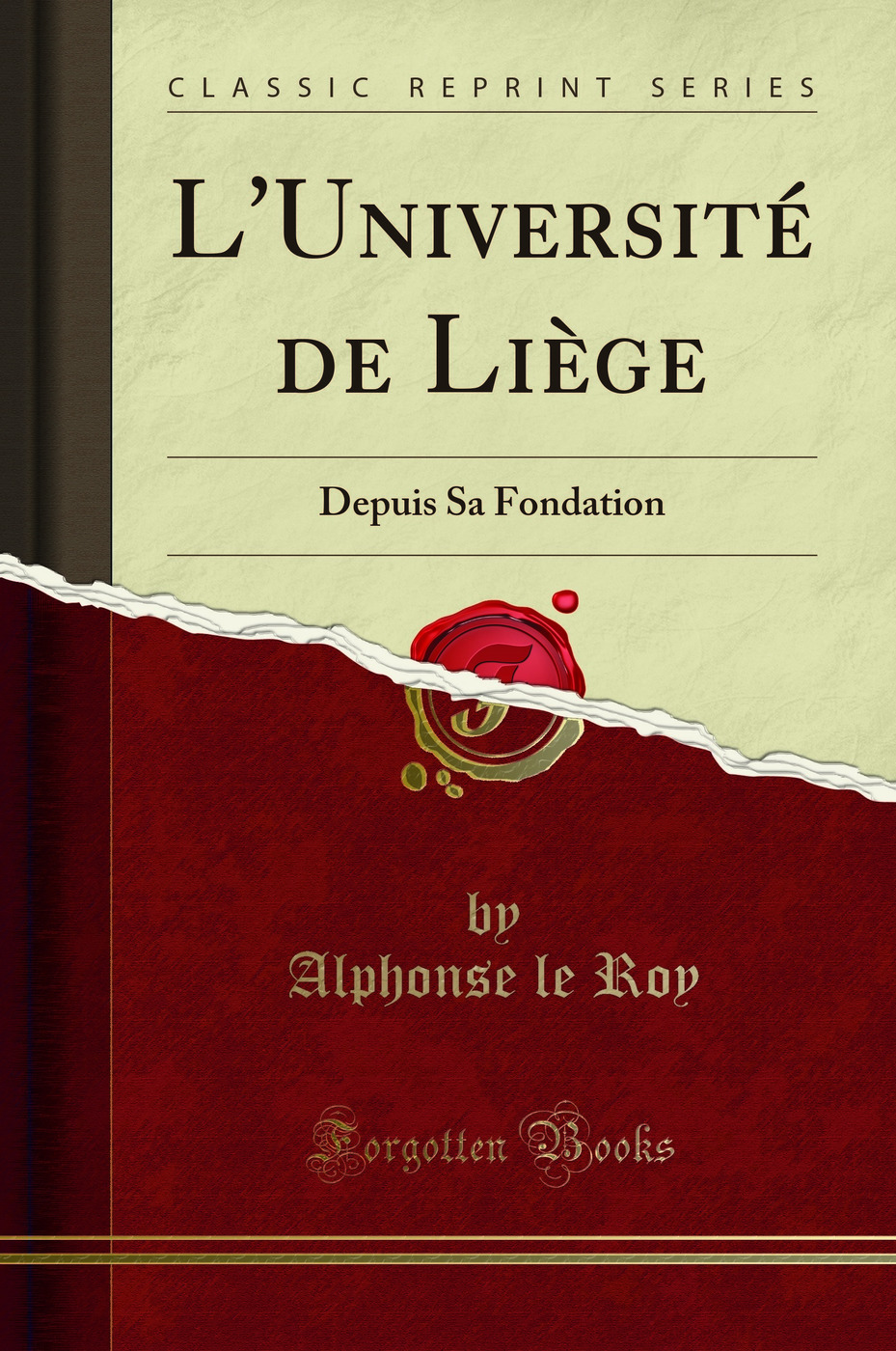 L'Université de Liège: Depuis Sa Fondation (Classic Reprint)