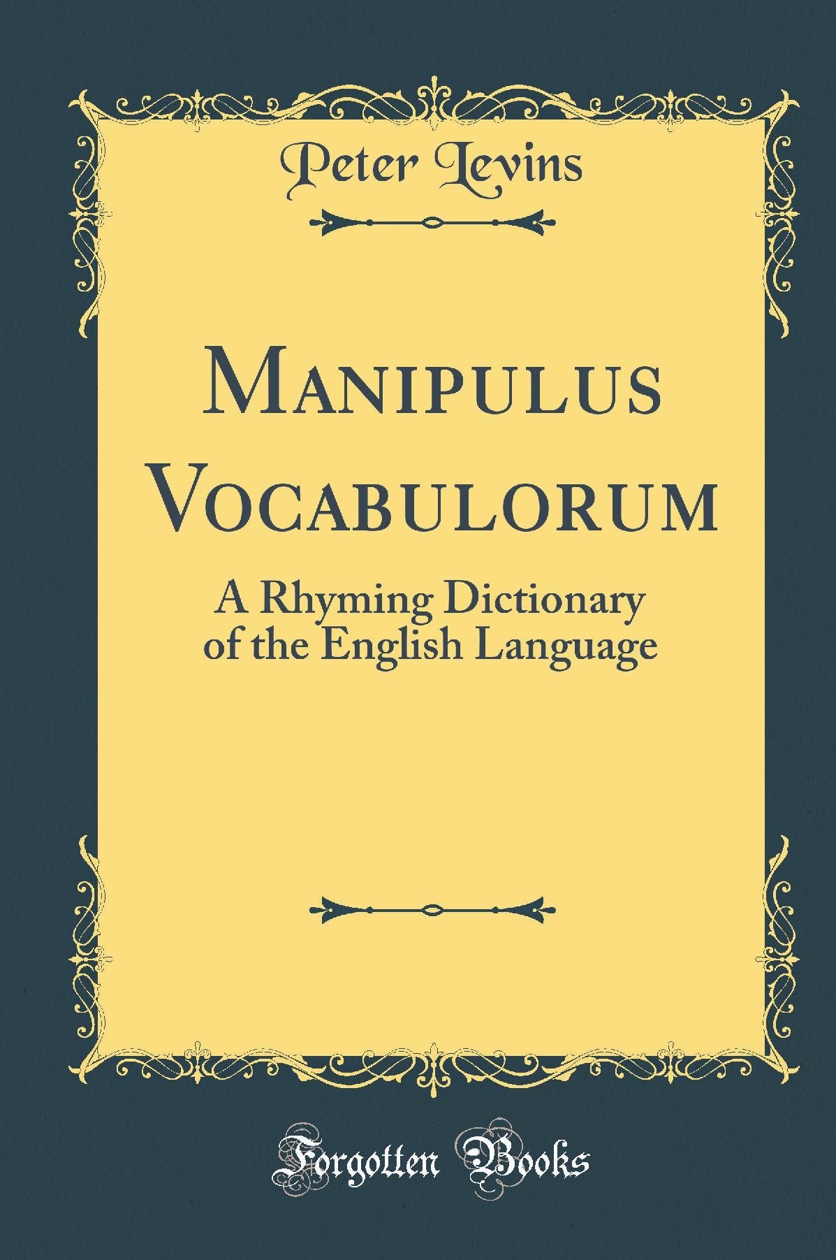 Manipulus Vocabulorum: A Rhyming Dictionary of the English Language (Classic Reprint)