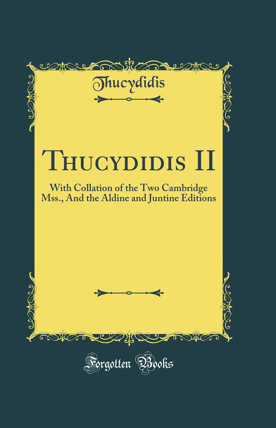 Thucydidis II: With Collation of the Two Cambridge Mss., And the Aldine and Juntine Editions (Classic Reprint)