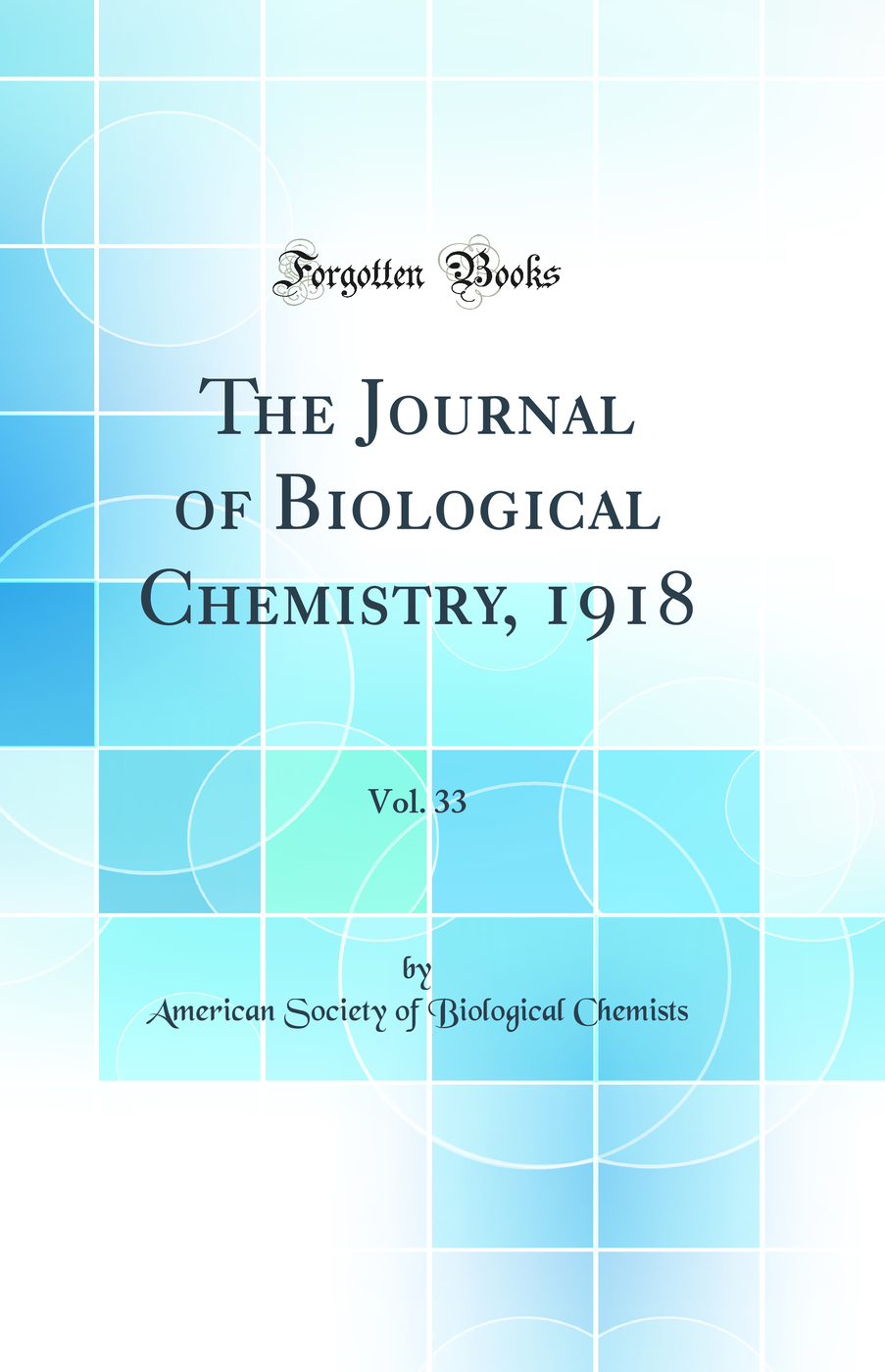 The Journal of Biological Chemistry, 1918, Vol. 33 (Classic Reprint)