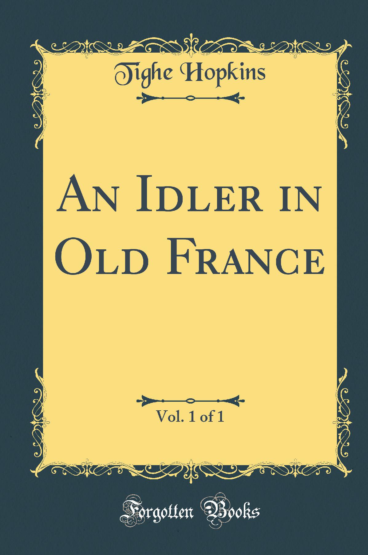 An Idler in Old France, Vol. 1 of 1 (Classic Reprint)