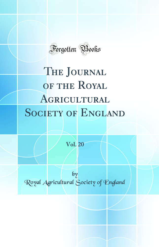 The Journal of the Royal Agricultural Society of England, Vol. 20 (Classic Reprint)