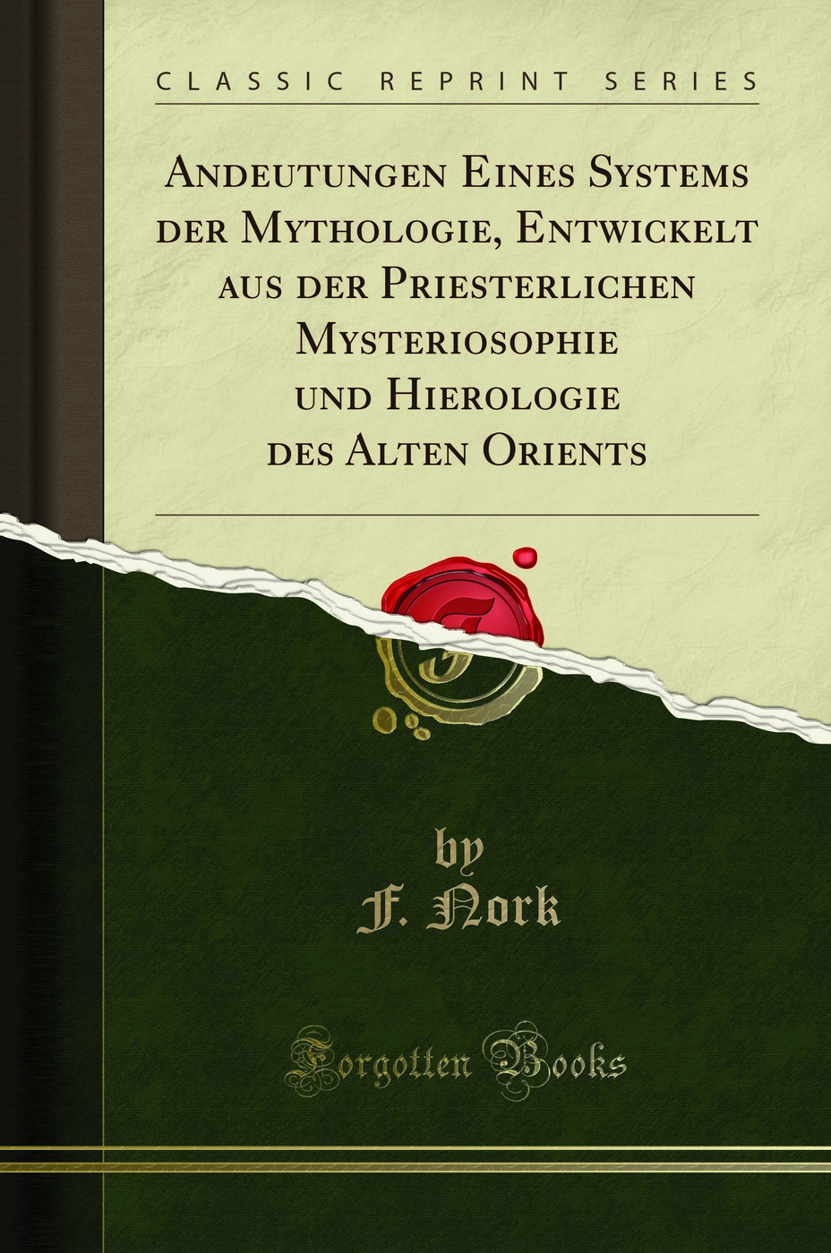 Andeutungen Eines Systems der Mythologie, Entwickelt aus der Priesterlichen Mysteriosophie und Hierologie des Alten Orients (Classic Reprint)